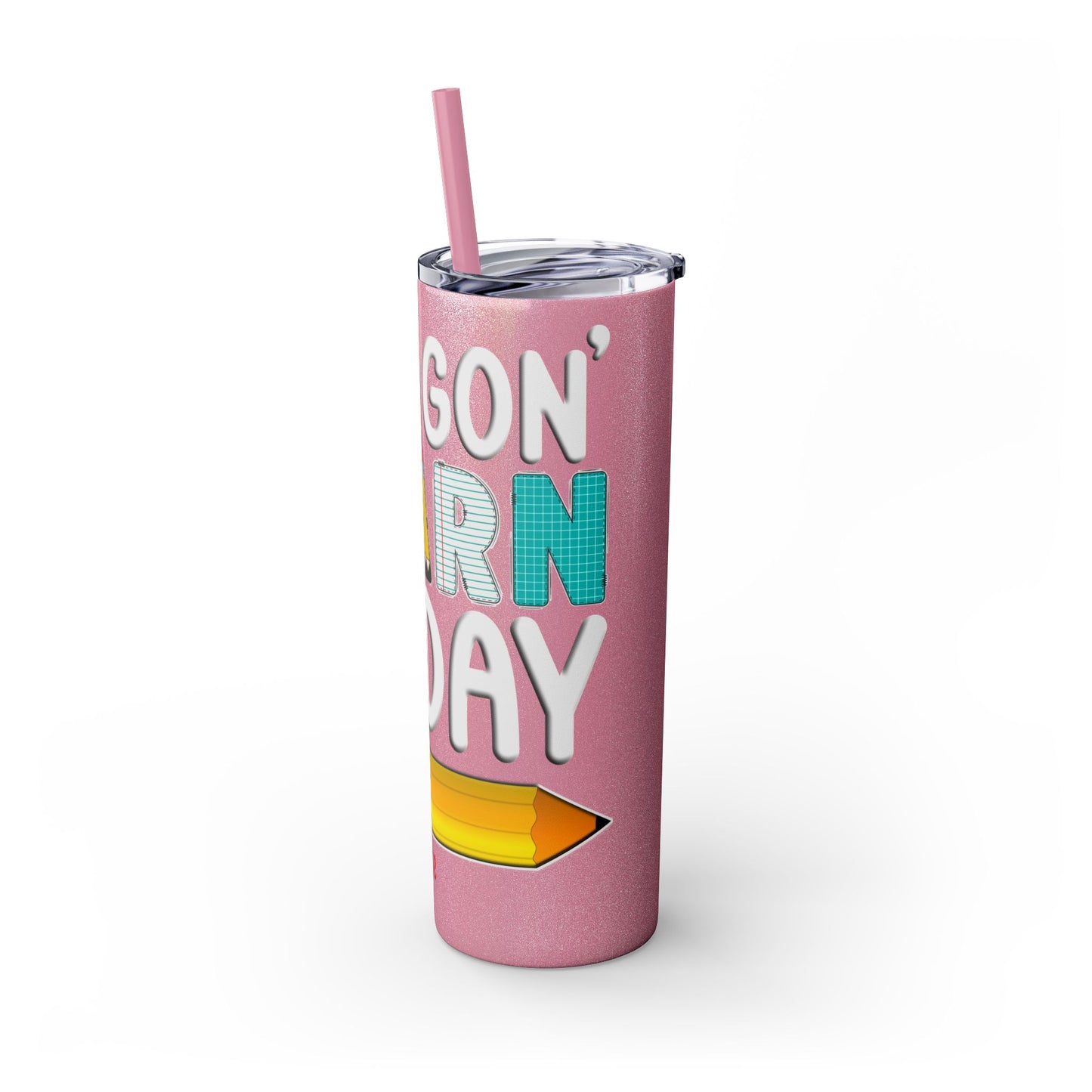 YOU GON' LEARN TODAY Skinny Tumbler, 20oz