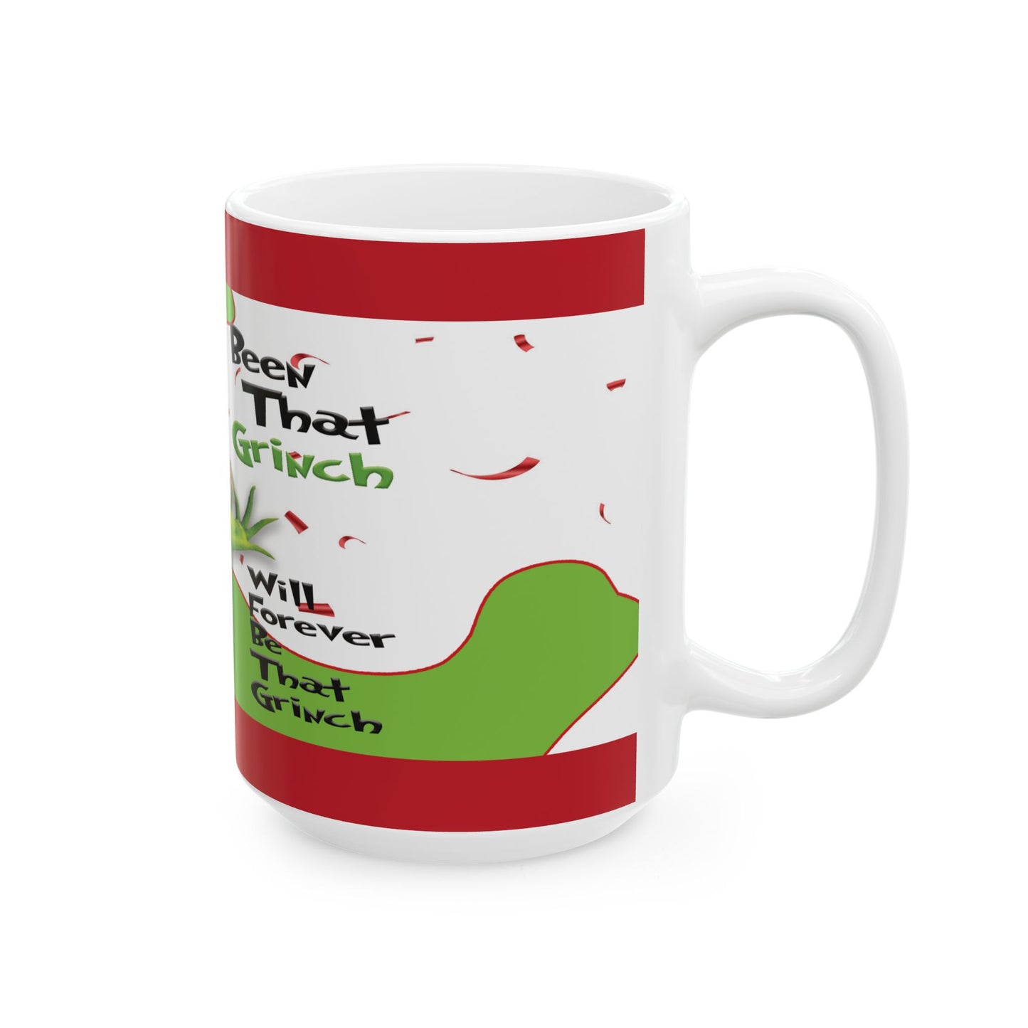 BEEN THAT GRINCH Ceramic Mug, (11oz, 15oz)