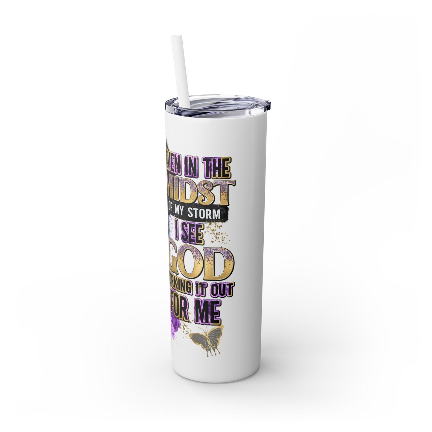 IN THE MIDST OF MY STORM Skinny Tumbler, 20oz